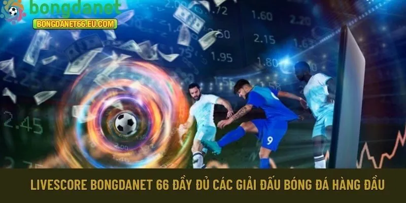 Livescore Bongdanet 66 đầy đủ các giải đấu