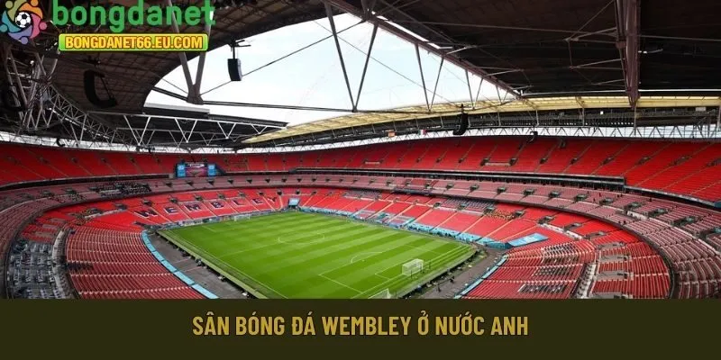 Sân bóng đá Wembley ở nước Anh