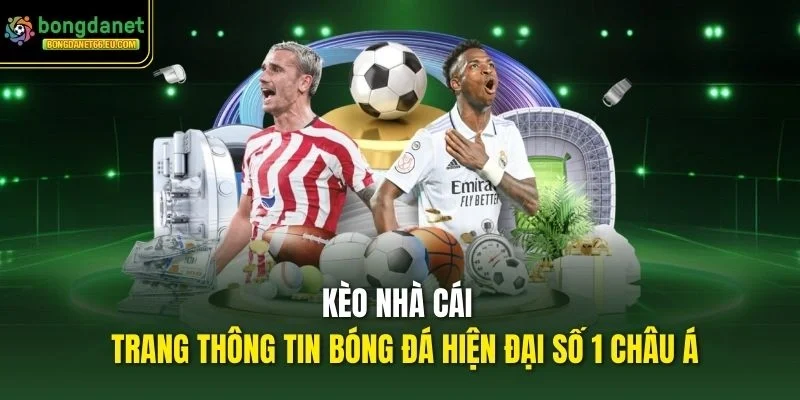 Kèo Nhà Cái Bongdanet - Trang thông tin bóng đá hiện đại số 1 châu Á Kèo Nhà Cái Bongdanet - Trang thông tin bóng đá hiện đại số 1 châu Á