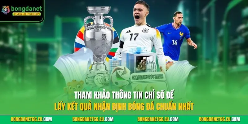 Tham khảo thông tin chỉ số để lấy kết quả Nhận Định Bóng Đá chuẩn nhất Tham khảo thông tin chỉ số để lấy kết quả Nhận Định Bóng Đá chuẩn nhất