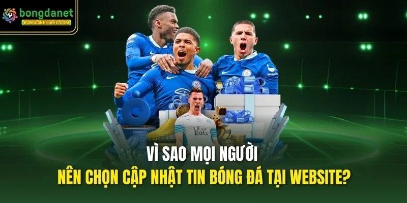 Vì sao mọi người nên chọn cập nhật tin bóng đá tại website? Vì sao mọi người nên chọn cập nhật tin bóng đá tại website?